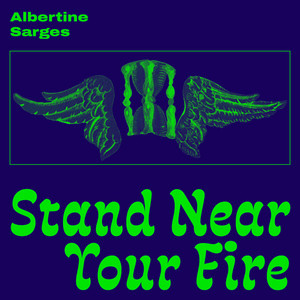 Albertine Sarges - Stand Near Your Fire