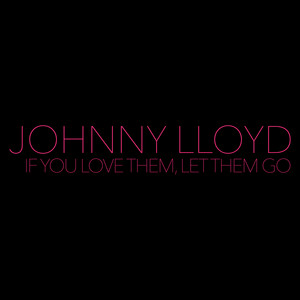 Johnny Lloyd - If You Love Them, Let Them Go