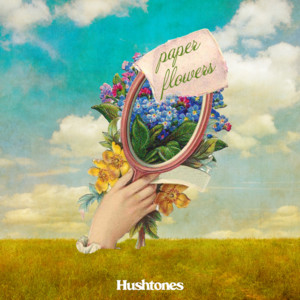 Hushtones - Paper Flowers