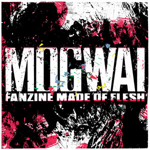 Mogwai - Fanzine Made Of Flesh